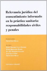 Relevancia Juridica del Consentimiento Informado En La Practica Sanitaria: Responsabilidades Civiles y Penales