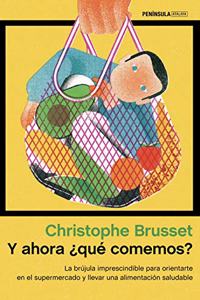 Y ahora Â¿que comemos?: La brujula imprescindible para orientarte en el supermercado y llevar una alimentacion saludable
