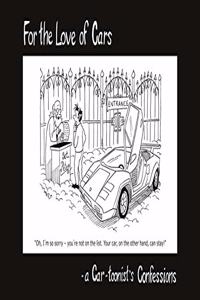 For the Love of Cars: - a Car-toonist s Confessions