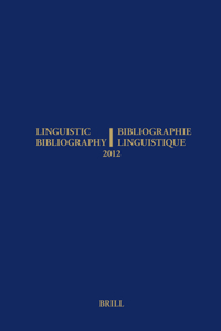 Linguistic Bibliography for the Year 2012 / / Bibliographie Linguistique de l'Année 2012