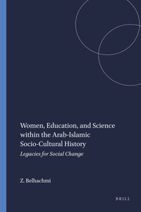 Women, Education, and Science Within the Arab-Islamic Socio-Cultural History: Legacies for Social Change