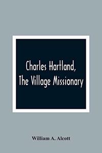 Charles Hartland, The Village Missionary