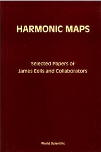 Harmonic Maps: Selected Papers by James Eells and Collaborators