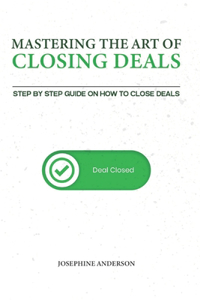 Mastering the Art of Closing Deals