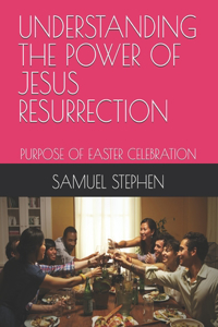 Understanding the Power of Jesus Resurrection