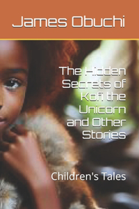 Hidden Secrets of Kofi the Unicorn and Other Stories