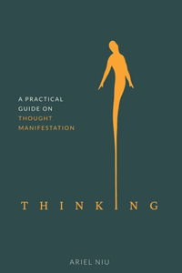 Thinking: A Practical Guide on Thought Manifestation