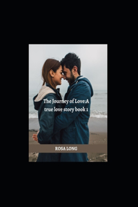 Journey of Love: A true love story book 1