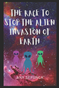 The Race to Stop the Alien Invasion of Earth