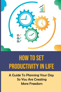 How To Set Productivity In Life