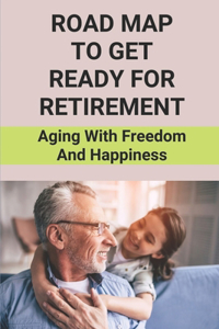 Road Map To Get Ready For Retirement