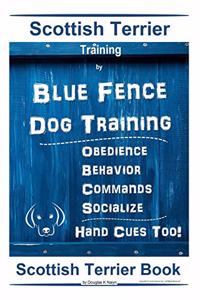 Scottish Terrier Training By Blue Fence Dog Training, Obedience - Behavior, Commands - Socialize, Hand Cues Too! Scottish Terrier Book