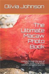 The Ultimate Macaw Photo Book