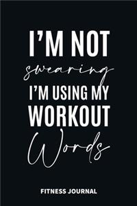 I'm not Swearing I'm using my workout words Fitness Journal Weight Loss, Water, Food, Cardio, Strength Training and Sleep register