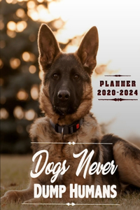 Dogs Never Dump Humans Planner 2020-2024 (5 Year Planner): 60 Months Yearly Planner Monthly Calendar, Agenda Schedule Organizer and Appointment Notebook with Federal Holidays/Funny German Shepherd Dog/Gift F