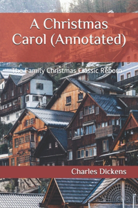 A Christmas Carol (Annotated): The Family Christmas Classic Reborn