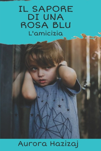 Il sapore di una rosa blu. L'amicizia.
