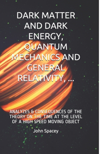 Dark Matter and Dark Energy, Quantum Mechanics and General Relativity, ...