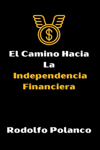 Camino Hacia La Independencia Financiera