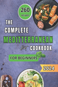 Complete Mediterranean Diet Cookbook for Beginners 2024