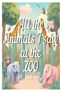 All the Animals I saw at the Zoo