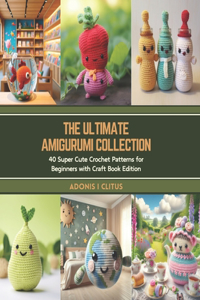 Ultimate Amigurumi Collection
