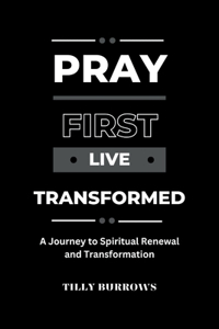 Pray First, Live Transformed