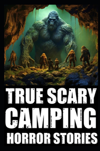 True Scary Camping Horror Stories