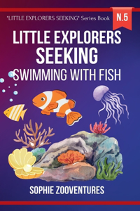 Little Explorers Seeking - Swimming with Fish: Learn about fish and the deep sea. Book with children's stories