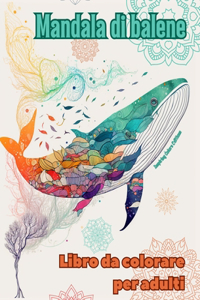 Mandala di balene Libro da colorare per adulti Disegni antistress per incoraggiare la creatività