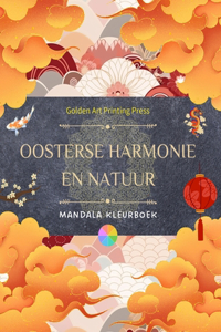 Oosterse harmonie en natuur Kleurboek 35 ontspannende mandala's voor liefhebbers van de Aziatische cultuur
