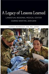 A Legacy of Lessons Learned: Landstuhi Regional Medical Center During Wartime, 2001-2014