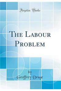 The Labour Problem (Classic Reprint)
