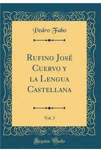 Rufino José Cuervo y la Lengua Castellana, Vol. 3 (Classic Reprint)