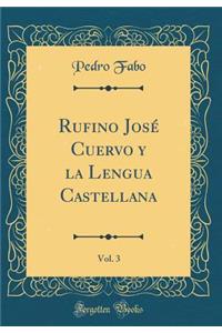 Rufino Josï¿½ Cuervo y La Lengua Castellana, Vol. 3 (Classic Reprint)