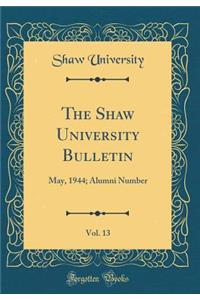 The Shaw University Bulletin, Vol. 13: May, 1944; Alumni Number (Classic Reprint): May, 1944; Alumni Number (Classic Reprint)