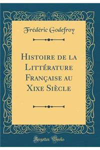 Histoire de la LittÃ©rature FranÃ§aise Au Xixe SiÃ¨cle (Classic Reprint)