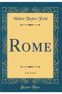 Rome, Vol. 2 of 2 (Classic Reprint)