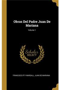 Obras Del Padre Juan De Mariana; Volume 1