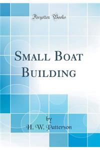 Small Boat Building (Classic Reprint)