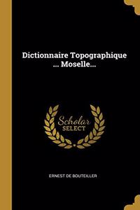 Dictionnaire Topographique ... Moselle...