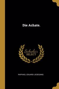 Die Achate.