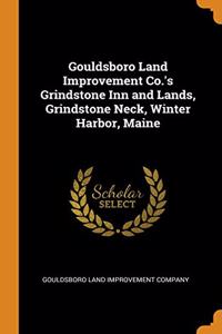 GOULDSBORO LAND IMPROVEMENT CO.'S GRINDS