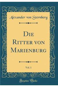 Die Ritter von Marienburg, Vol. 1 (Classic Reprint)