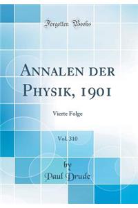 Annalen Der Physik, 1901, Vol. 310: Vierte Folge (Classic Reprint)
