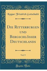 Die Ritterburgen Und BergschlÃ¶sser Deutschlands, Vol. 9 (Classic Reprint)