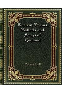 Ancient Poems. Ballads and Songs of England