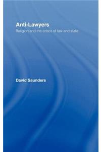 Anti-Lawyers: Religion and the Critics of Law and State