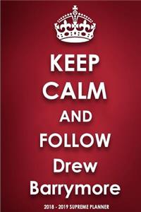 Keep Calm and Follow Drew Barrymore 2018-2019 Supreme Planner