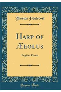 Harp of ï¿½eolus: Fugitive Poems (Classic Reprint)